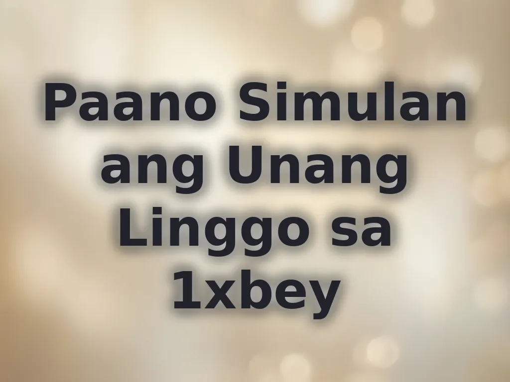 Paano Simulan ang Unang Linggo sa 1xbey