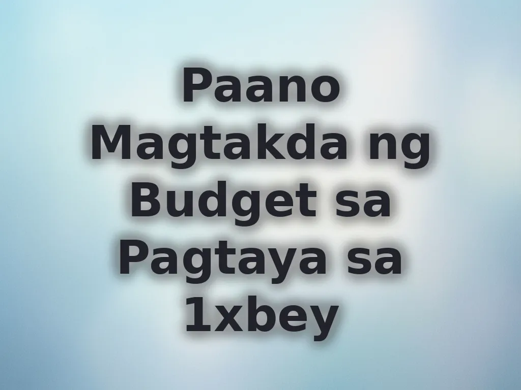 Paano Magtakda ng Budget sa Pagtaya sa 1xbey